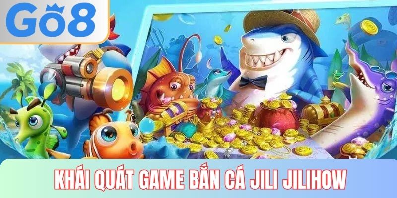 Khái quát về bắn cá jili jilihow