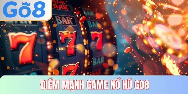 Điểm mạnh nổi bật giúp Nổ Hũ GO8 giữ chân người chơi