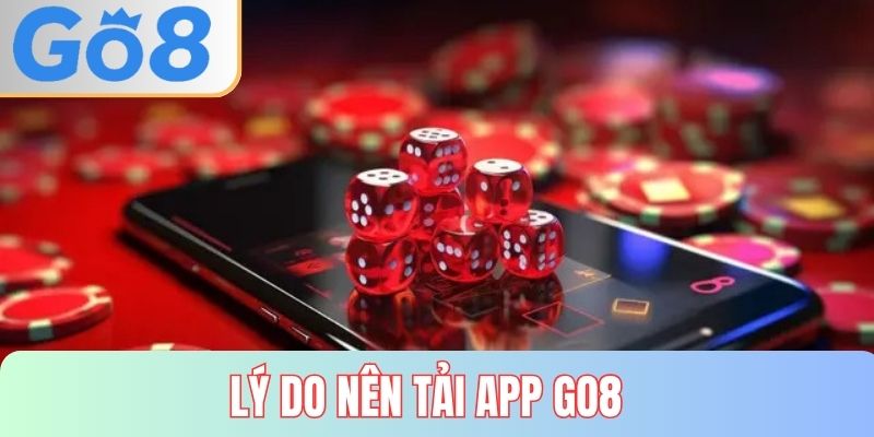 Lý do nên tải app GO8 để giải trí